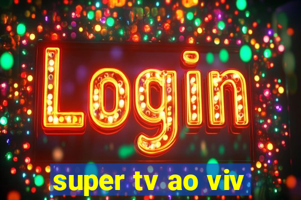 super tv ao viv